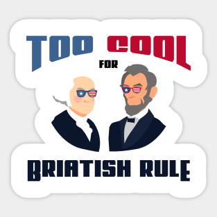 too cool for British rule funny fourth of joly gift Sticker